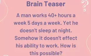 Brain Teaser Challenge: A Man Works Over 40 Hours A Week But Never Sleeps—Find Out How!